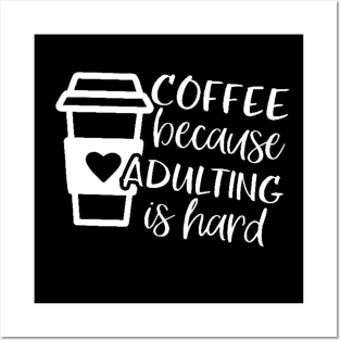Coffee Because Adulting is Hard, Coffee Shirt , Gifts About Coffee, Funny Shirt, Funny Coffee Shirt Posters and Art